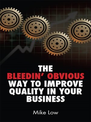 cover image of Bleedin' Obvious Way to Improve Quality in Your Business